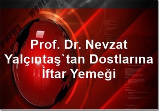 Prof._Dr._Nevzat_Yalçıntaş`tan_Dostlarına_İftar_Yemeği